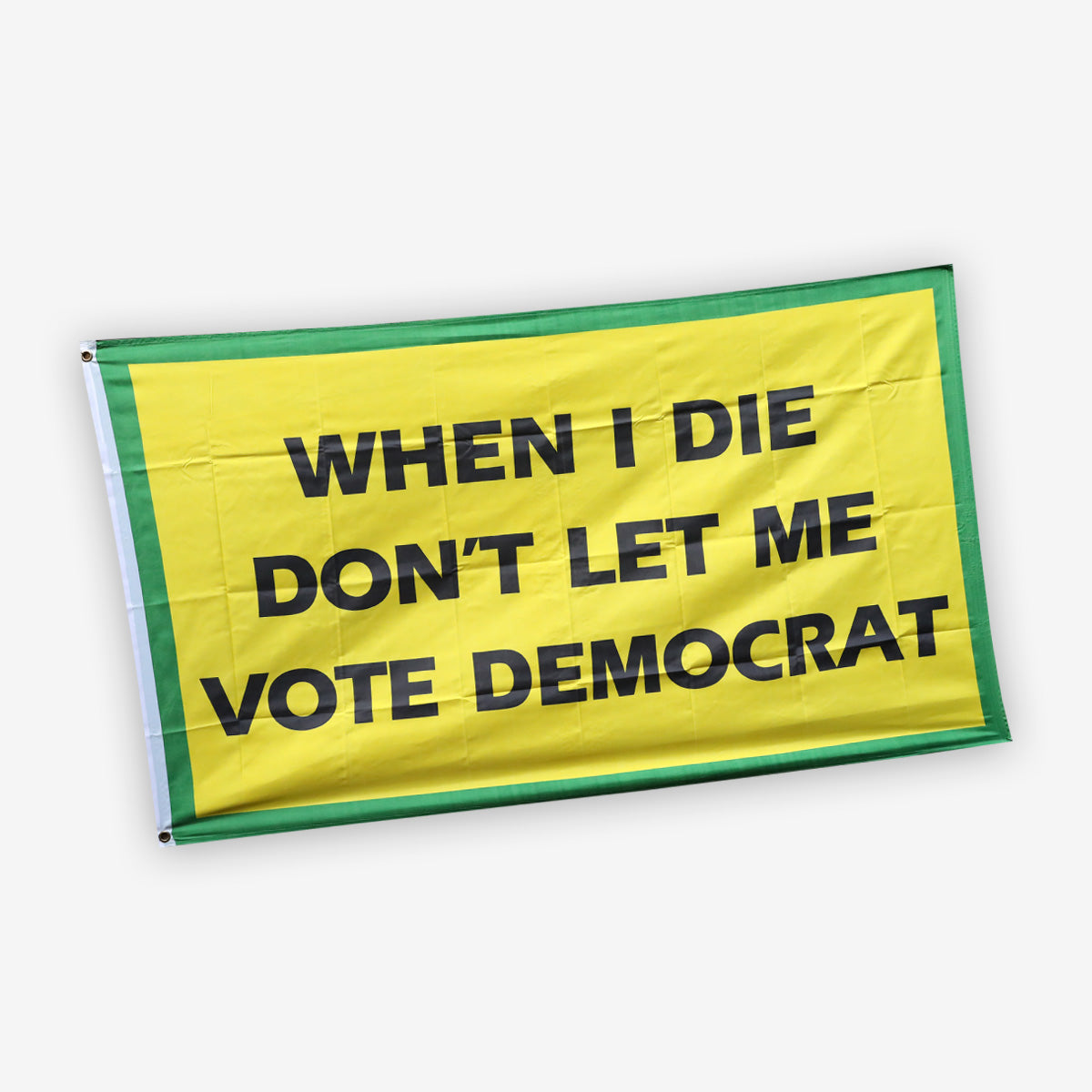 When I Die Don't Let Me Vote Democrat Flag