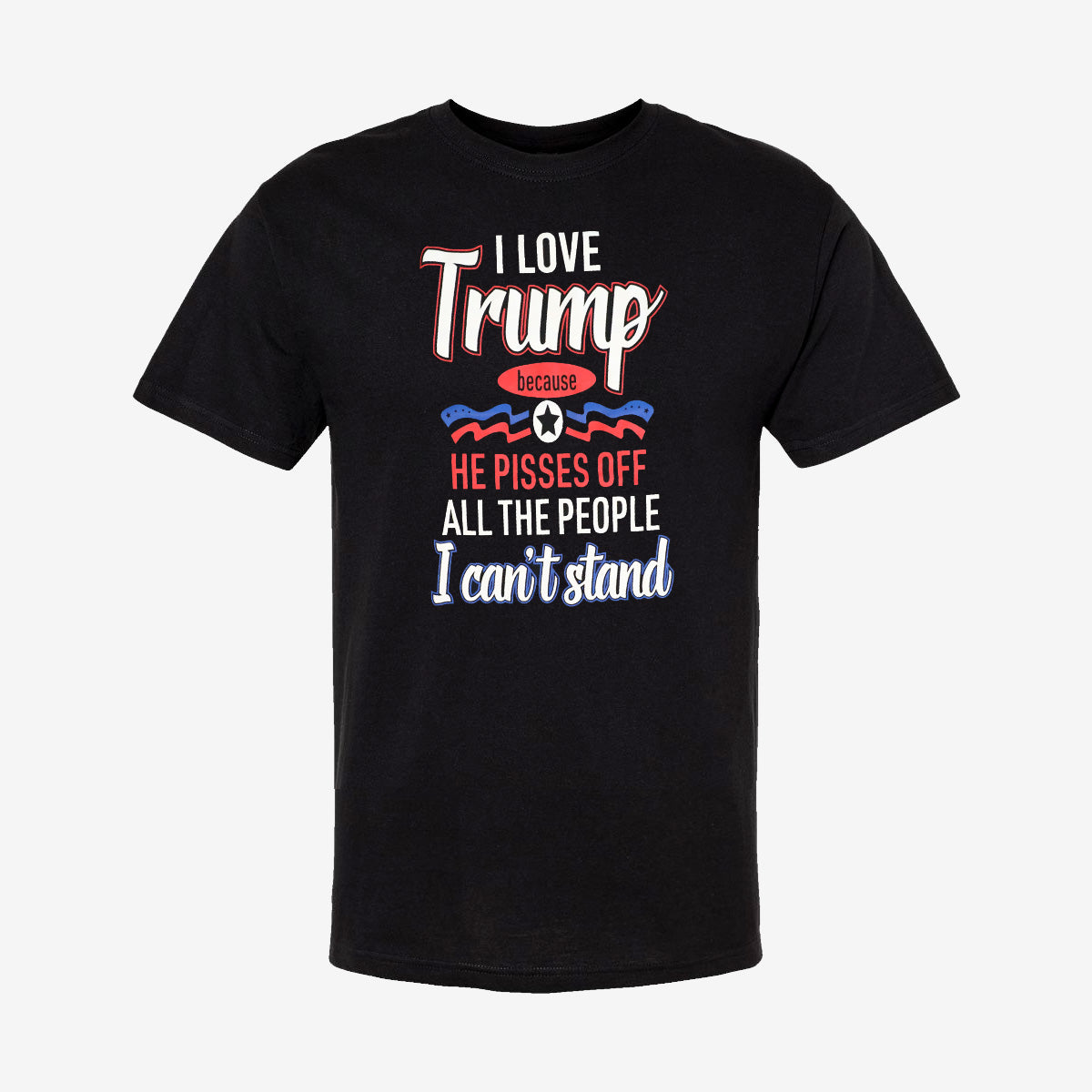 I Love Trump Because T-Shirt
